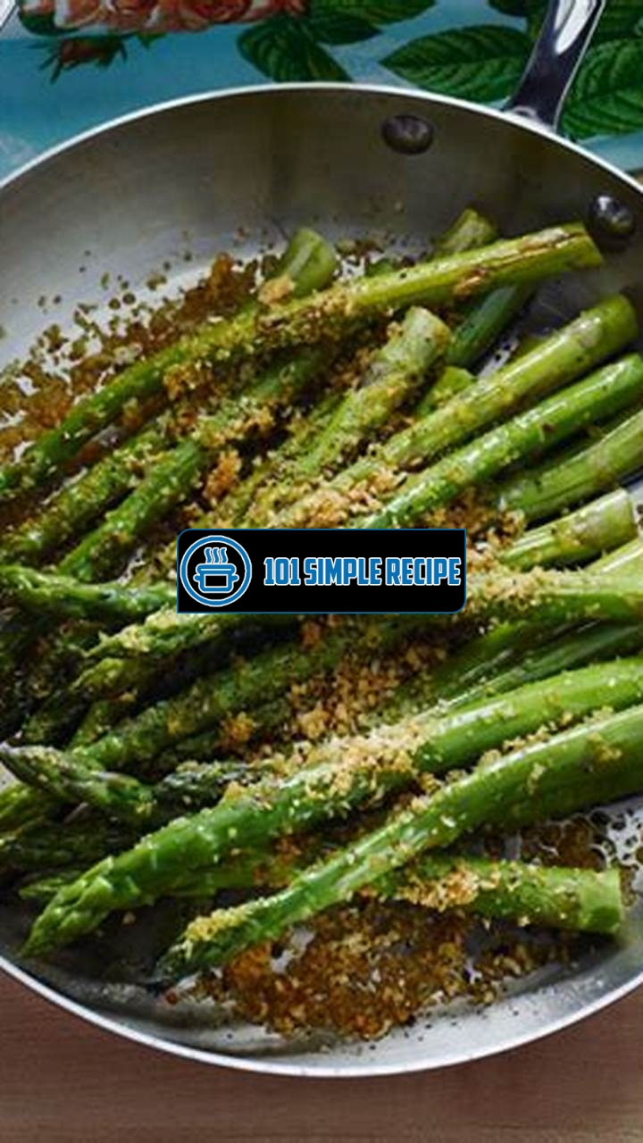 Delicious and Flavorful Pan Roasted Asparagus | 101 Simple Recipe