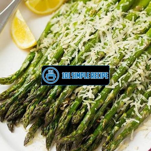 Delicious and Easy Parmesan Asparagus Recipe | 101 Simple Recipe