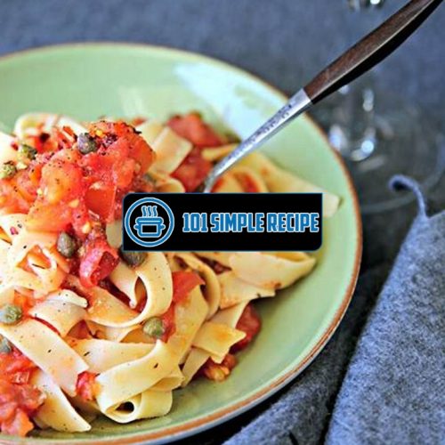 Delicious Pasta Puttanesca Recipe with Fresh Tomatoes | 101 Simple Recipe