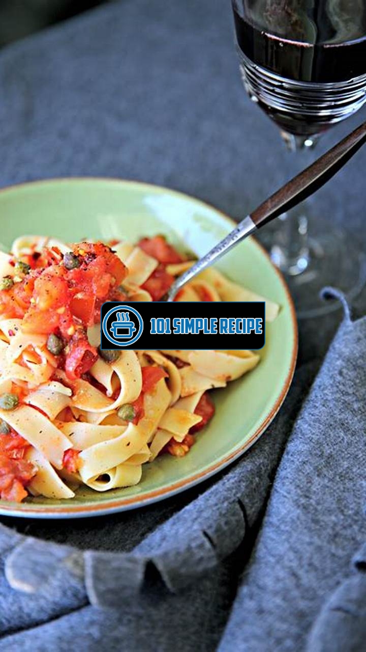 Delicious Pasta Puttanesca Recipe with Fresh Tomatoes | 101 Simple Recipe