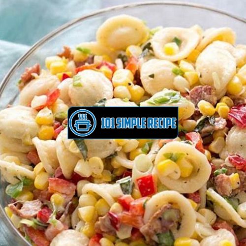 Pasta Salad With Corn Bacon And Buttermilk Ranch Dressing | 101 Simple Recipe