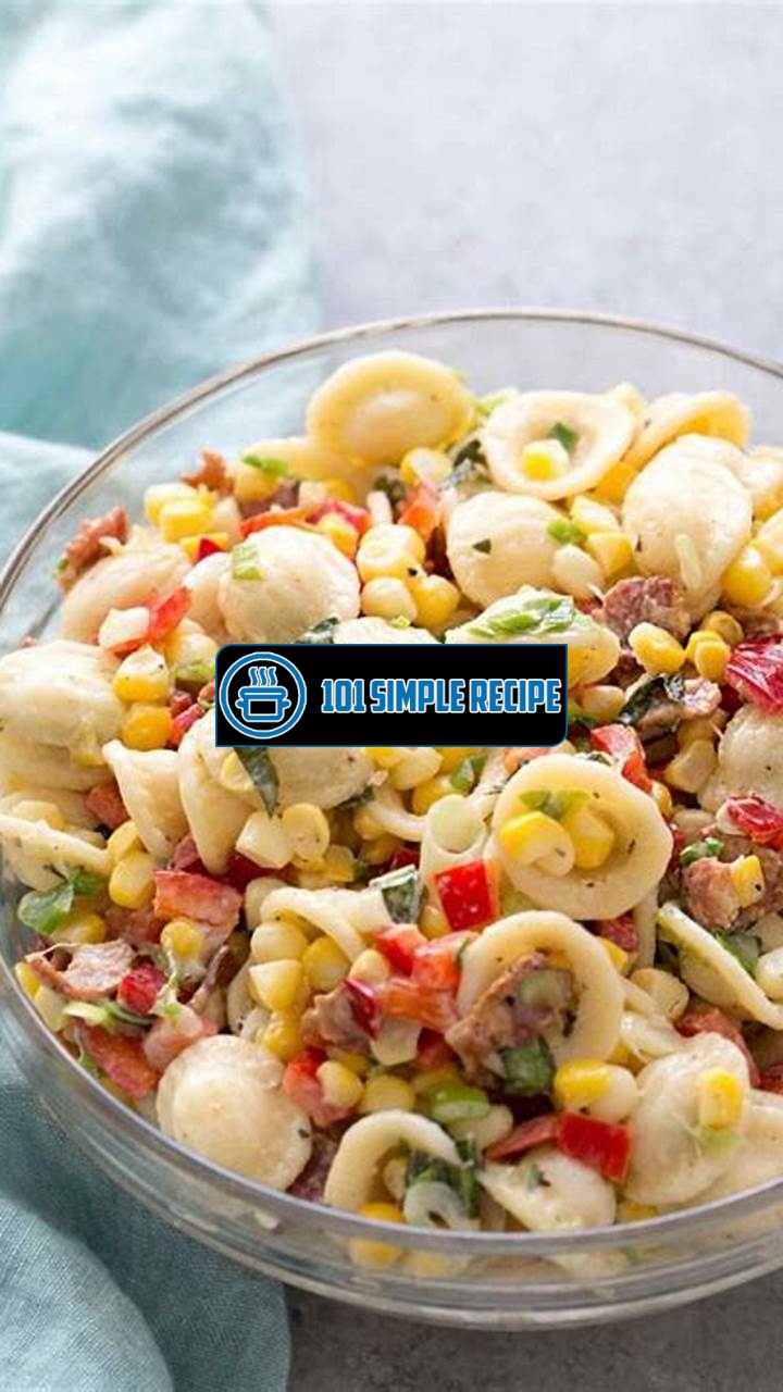 A Delicious Twist on Classic Pasta Salad Corn Bacon and Buttermilk Ranch Dressing | 101 Simple Recipe