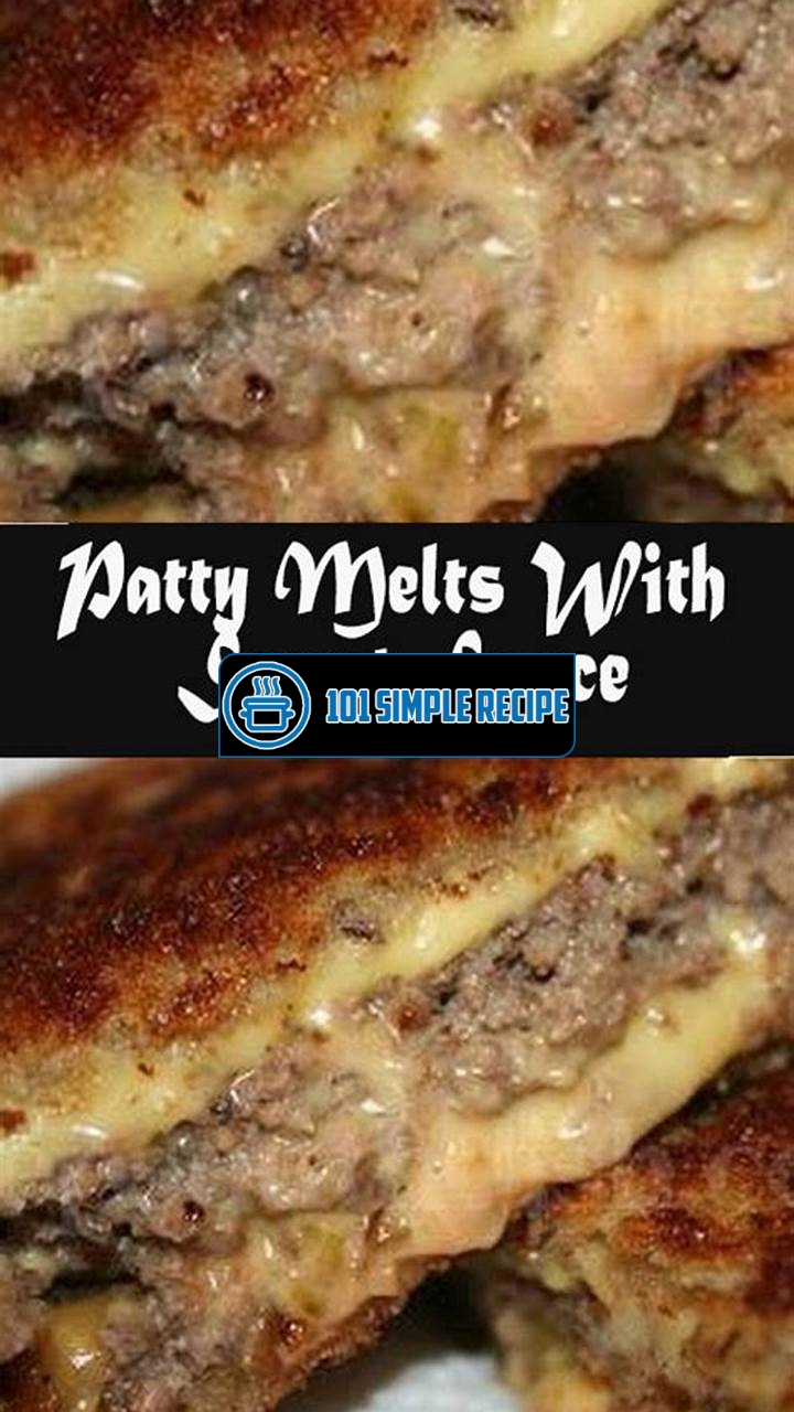 Unlock the Irresistible Taste of a Patty Melt with Secret Sauce | 101 Simple Recipe