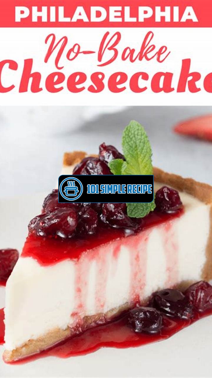 Delicious and Easy Philadelphia Cheesecake Recipe: No-Bake with Gelatin | 101 Simple Recipe
