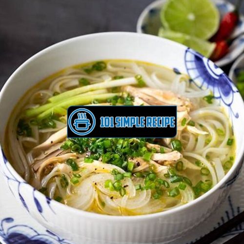 Discover the Irresistible Flavors of Pho Ga Chicken Noodle Soup | 101 Simple Recipe
