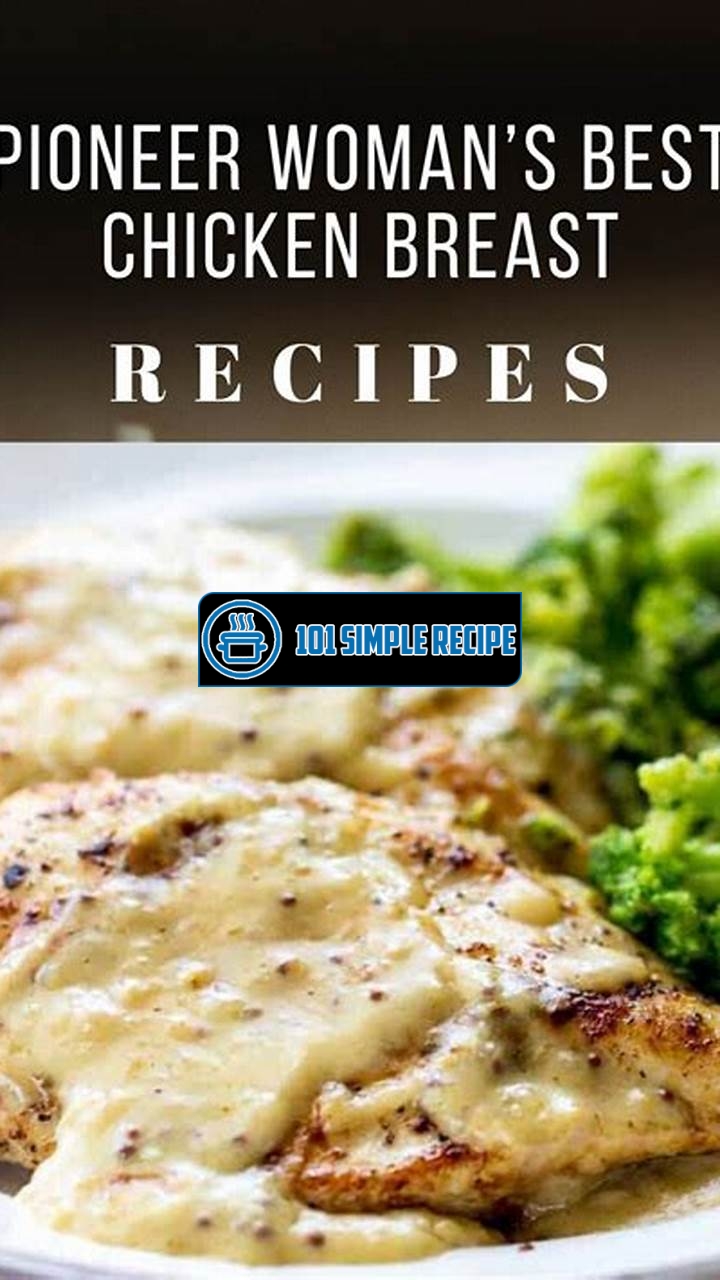 Master the Art of Cooking the Pioneer Woman's Best Chicken Breast Recipe | 101 Simple Recipe