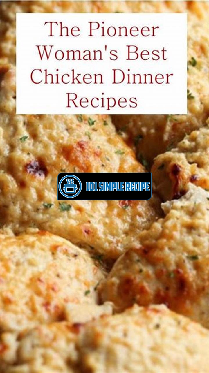 Delicious and Easy Pioneer Woman Chicken Dinner Recipes | 101 Simple Recipe