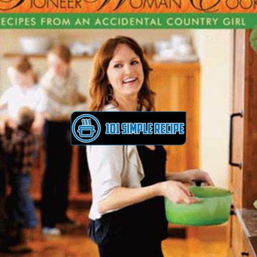 Revitalize Your Recipes with Pioneer Woman Cookbook | 101 Simple Recipe