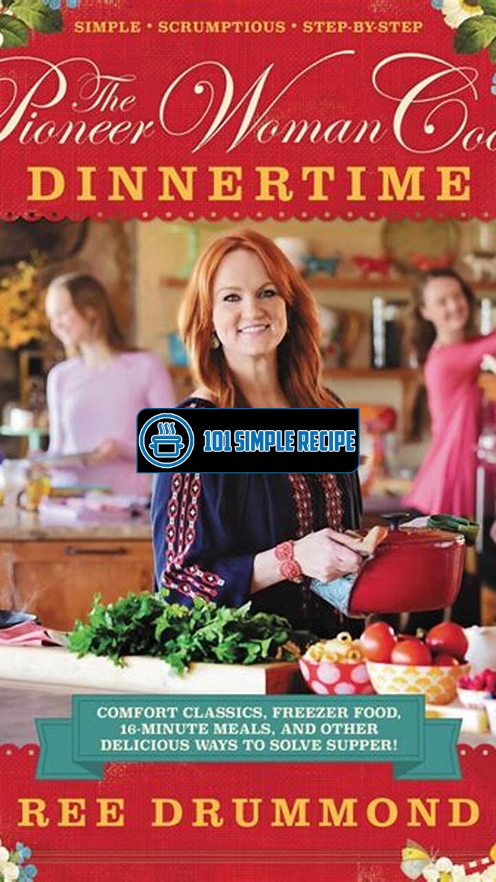 The Essential Pioneer Woman Dinnertime Cookbook | 101 Simple Recipe