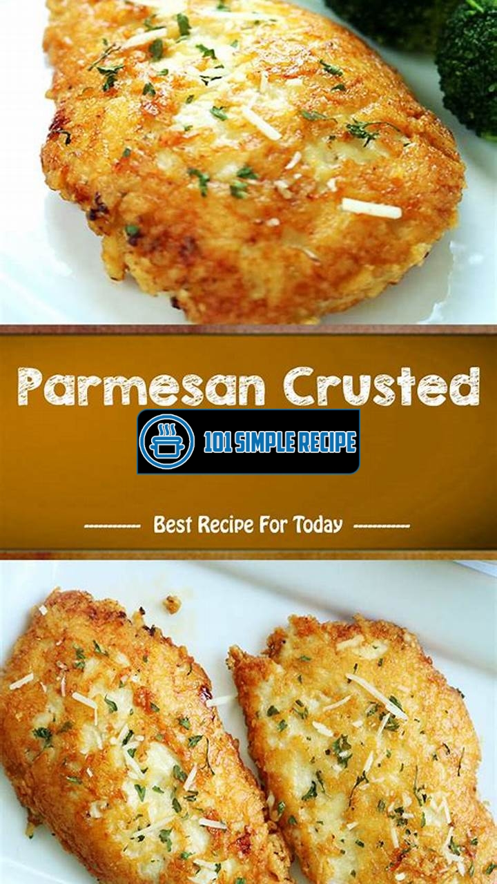 Create a Delicious Parmesan Crusted Chicken Recipe at Home | 101 Simple Recipe