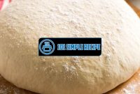 Master the Art of Pizza Dough with All Purpose Flour | 101 Simple Recipe