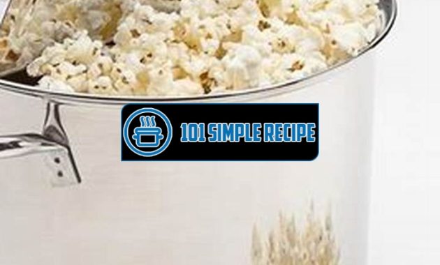 Discover the Best Method to Make Delicious Stovetop Popcorn | 101 Simple Recipe
