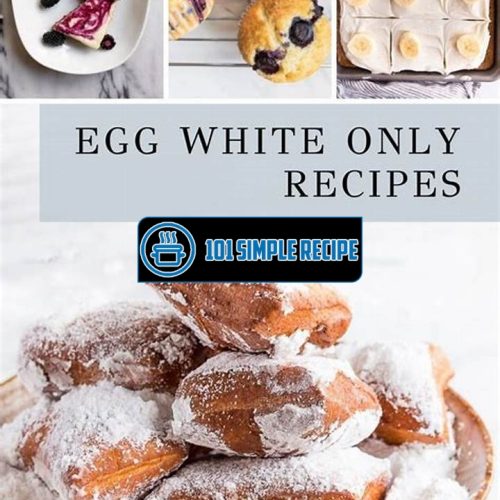 Delicious Recipes Using Only Egg Whites | 101 Simple Recipe