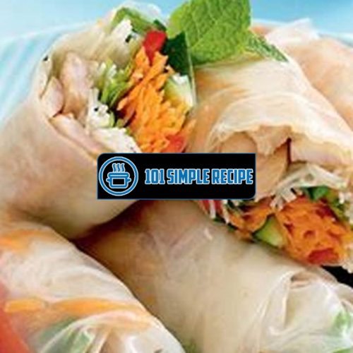 Discover the Delight of Rice Paper Rolls for a Flavourful Meal | 101 Simple Recipe