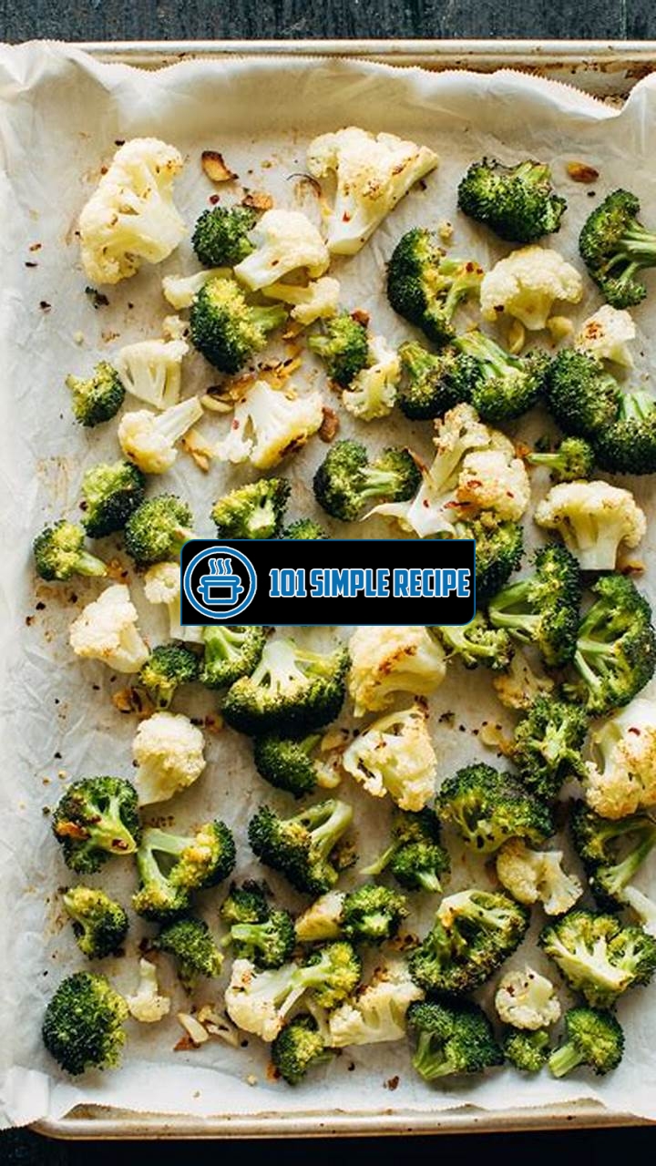 Delicious Roasted Broccoli and Cauliflower Recipes | 101 Simple Recipe