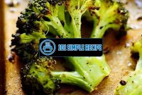 Delicious Roasted Broccoli Recipe: A Flavorful and Nutritious Side Dish | 101 Simple Recipe