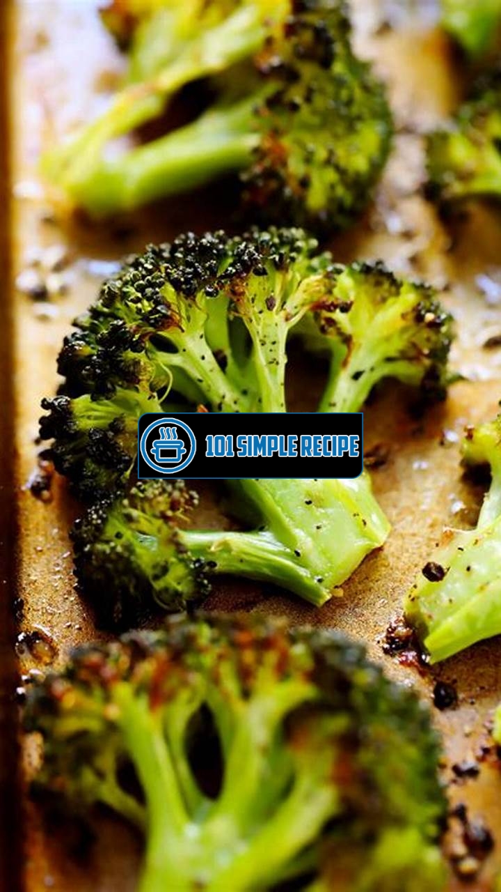 Delicious Roasted Broccoli Recipe: A Flavorful and Nutritious Side Dish | 101 Simple Recipe