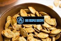 Savor the Flavor with this Roasted Pumpkin Seeds Recipe | 101 Simple Recipe