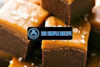 Irresistible Salted Caramel Fudge Recipe | 101 Simple Recipe