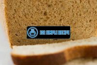 The Perfect Recipe for Delicious Whole Wheat Bread | 101 Simple Recipe