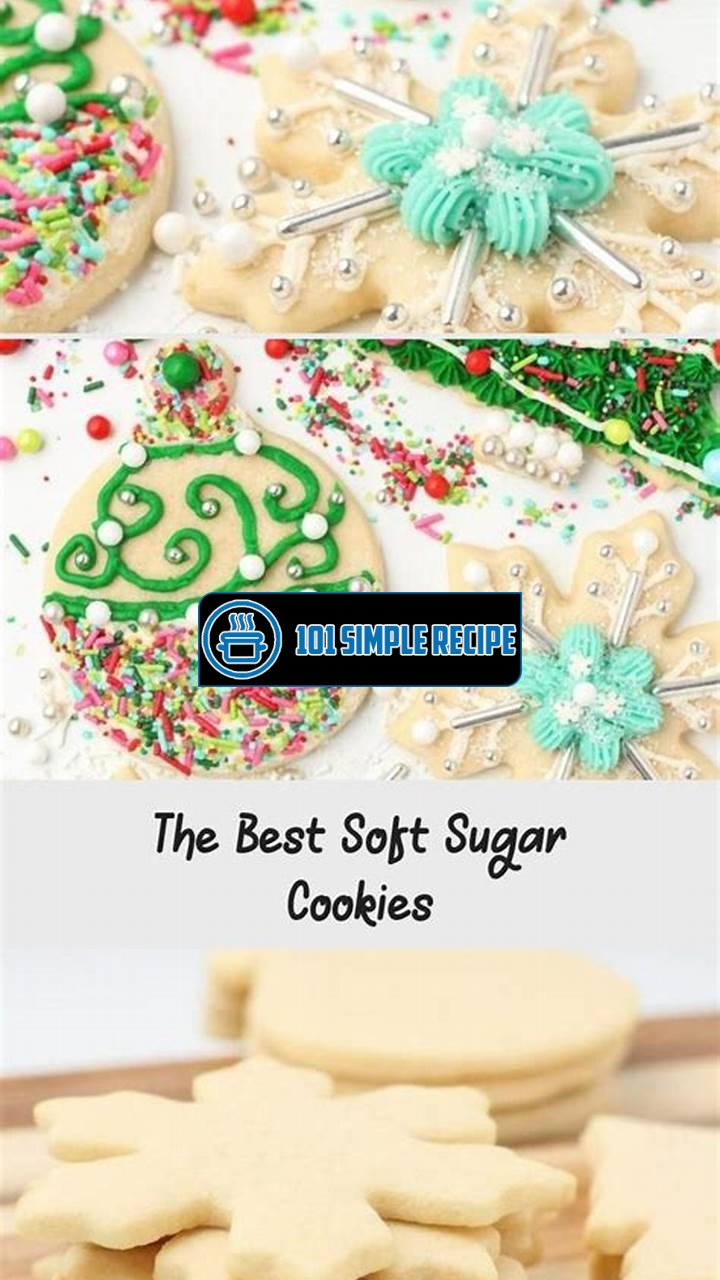 Soft and Chewy Sugar Cookies for Decorating | 101 Simple Recipe