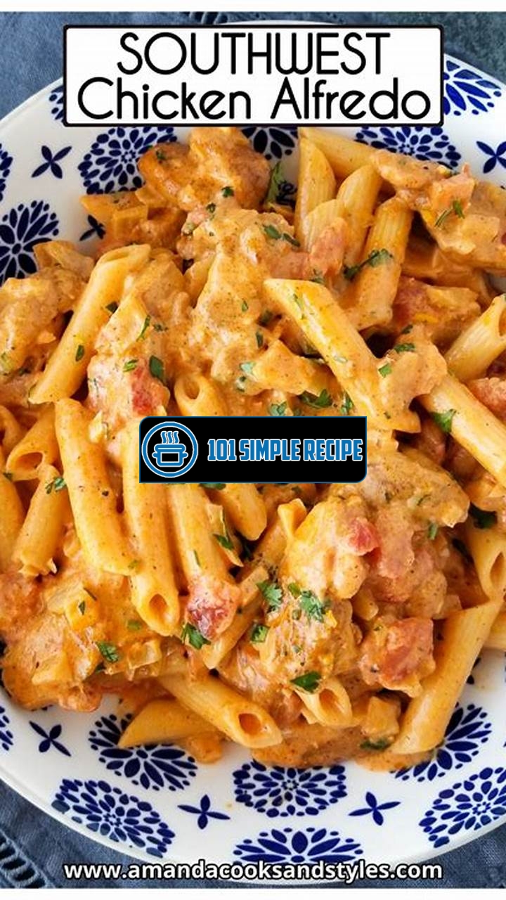 southwest chicken alfredo pasta | 101 Simple Recipe