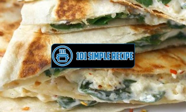Delicious Spinach Artichoke Quesadillas: Easy & Healthy Recipe | 101 Simple Recipe