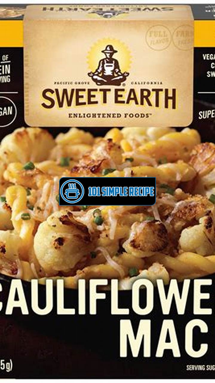Discover the Delectable Flavors of Sweet Earth Cauliflower Mac | 101 Simple Recipe