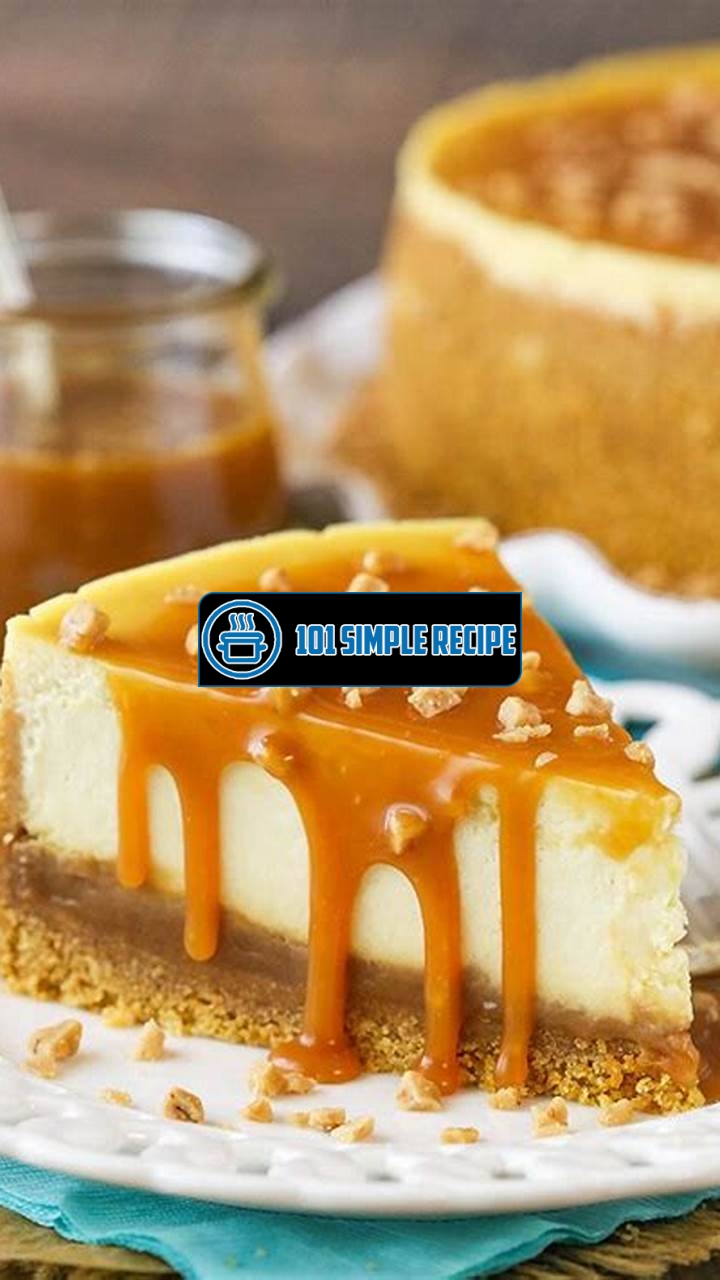 The Irresistible Toffee Caramel Cheesecake Recipe | 101 Simple Recipe