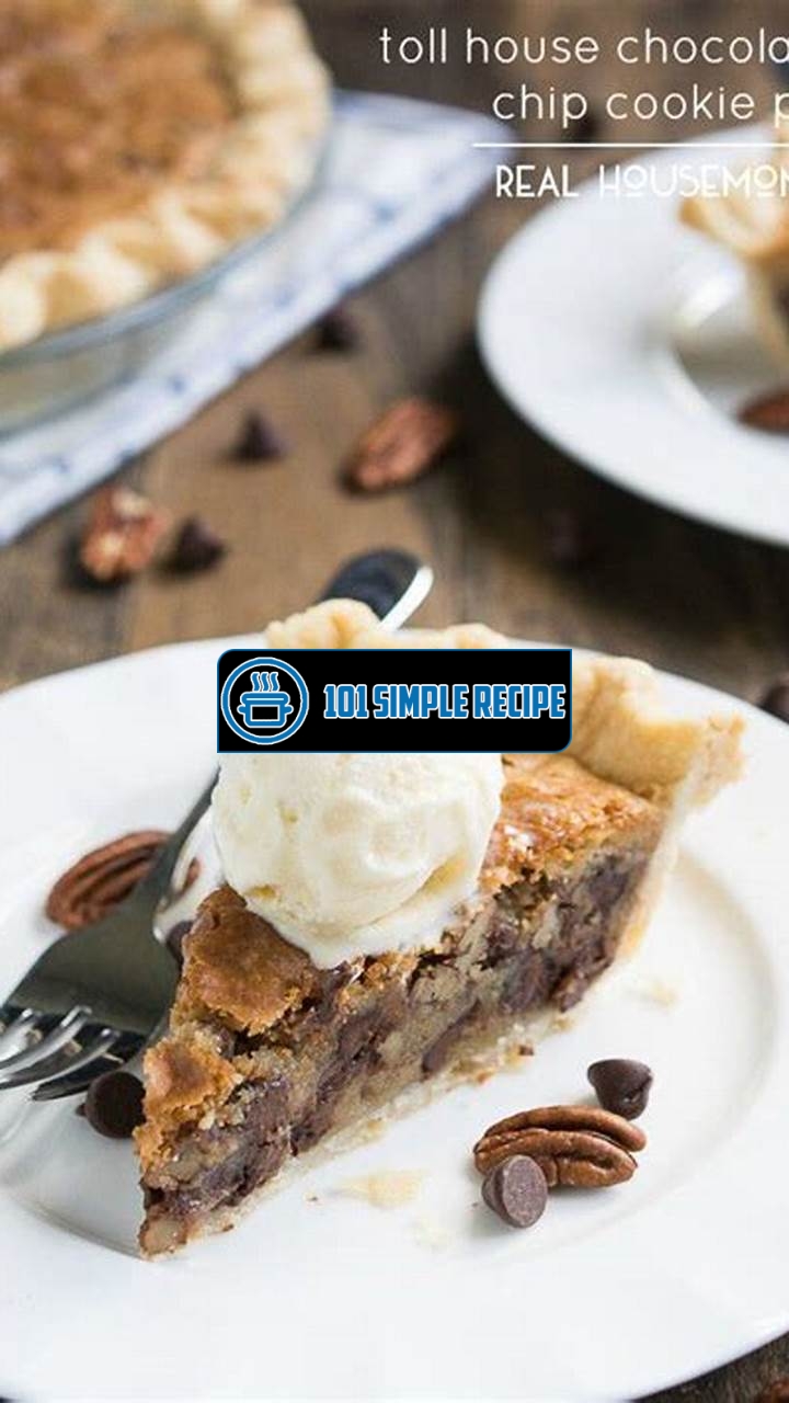 Indulge in the Irresistible Toll House Chocolate Chip Cookie Pie | 101 Simple Recipe