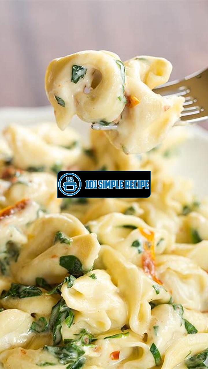 Tortellini with Spinach and Sun Dried Tomatoes in a Garlic Parmesan Cream Sauce | 101 Simple Recipe
