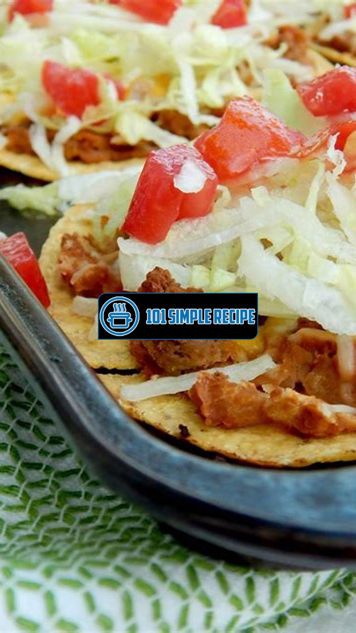 Delicious and Easy Tostadas Recipe for Oven Baked Meals | 101 Simple Recipe