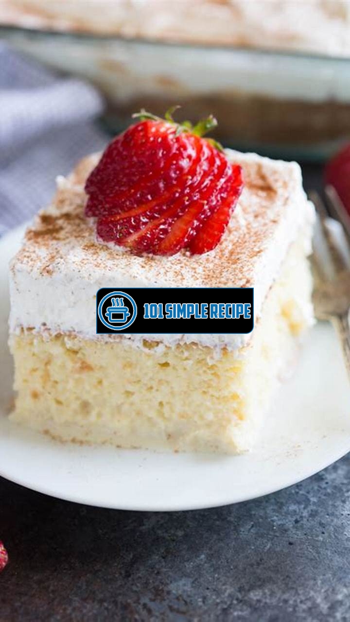 Tres Leches Cake | 101 Simple Recipe