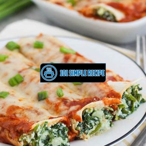 Delicious Vegetarian Enchiladas Made with Fresh Spinach | 101 Simple Recipe