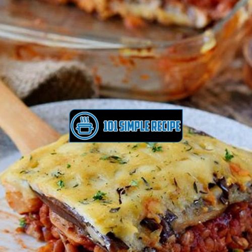 A Delicious Vegetarian Moussaka Recipe Without Lentils | 101 Simple Recipe