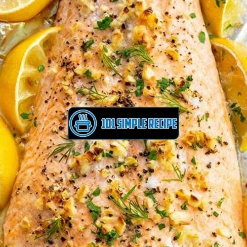 Master the Art of Baking Salmon to Perfection | 101 Simple Recipe