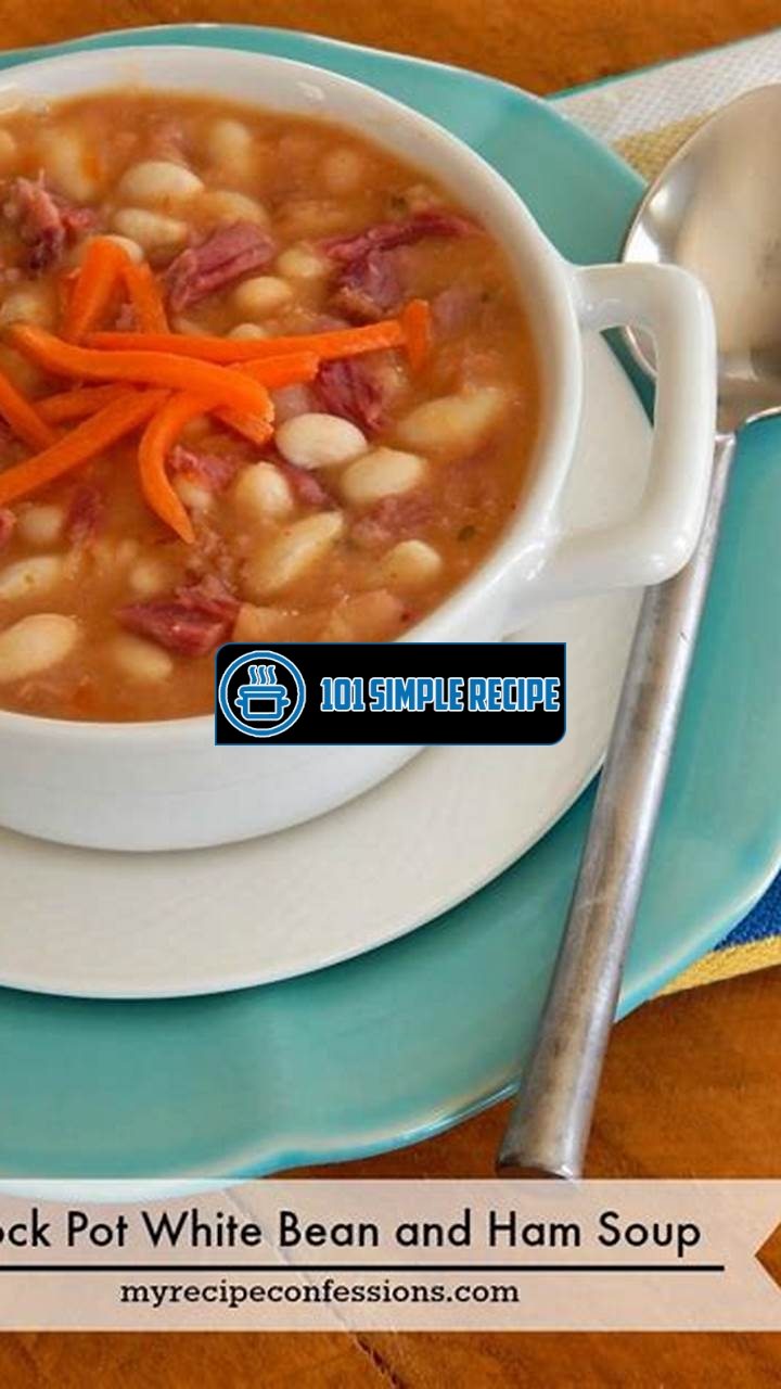 Delicious and Easy White Bean and Ham Soup Crock Pot Recipe | 101 Simple Recipe